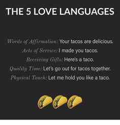 three tacos with words on them that read the 5 love languages, words of affirmation your tacos are delicious acts of service i made you tacos receiving gifts here's a taco quality time