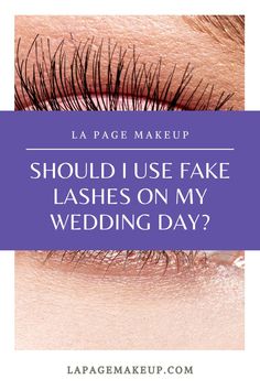 Blog post on lapagemakeup.com, "Should I Use Fake Lashes On My Wedding Day?" Wedding Makeup For Brown Eyes