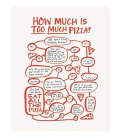 a red and white poster with words on it that says how much is too much pizza?