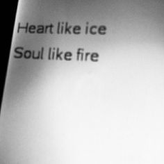 a black and white photo with the words heart like ice soul like fire