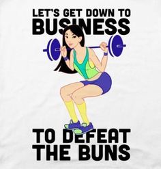 a woman lifting a barbell with the words, let's get down to business to defat the buns