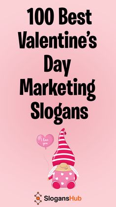 valentine's day marketing slogans with a teddy bear holding a heart balloon and the words, 100 best valentine's day marketing slogans