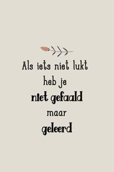 a quote with an arrow on it that says, als ists niet luktt heb je net gefadd mar gelder