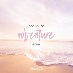 a beach with waves and the words, and so the adventure begins tone it up