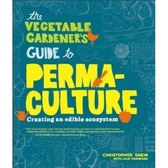 the vegetable gardener's guide to perma - culture creating an edible garden book