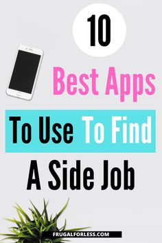 a plant and cell phone with the words 10 best apps to use to find a side job