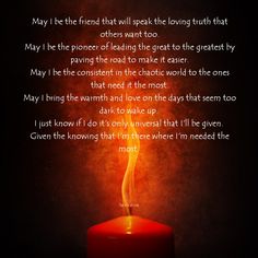 a lit candle with a poem written on it in front of a dark background that says, may i be the friend that will speak the loving truth that others