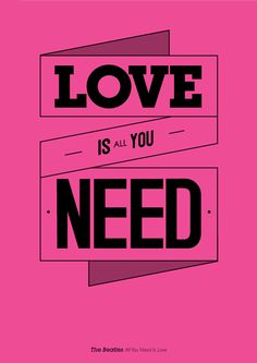 a pink poster with the words love is all you need in black and white on it