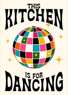 this kitchen is for dancing poster with an earth globe in the center and stars around it