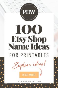 the words, 100 etsy shop name ideas for printables explore class read more