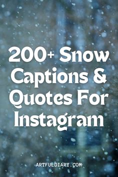 the words, 200 + snow captions and quotes for instagrams on a window