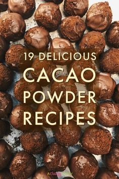 chocolate covered desserts with the words 19 delicious cacao powdered recipes on top