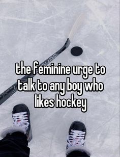 the feminine urge to talk to any boy who likes hockey