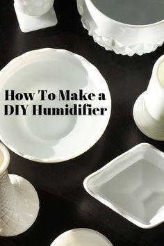 white dishes with the words how to make a diy humidifier