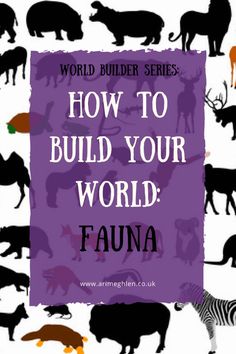 the words how to build your world fauna in front of silhouettes of animals