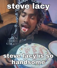 a young man eating a birthday cake with the caption steve lacy is so handsome