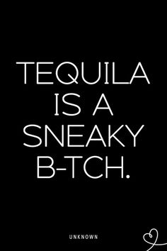 the words tequila is a sneaky b - tch in white on a black background