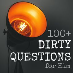 an orange light with the words, 100 + dirty questions for him written below it