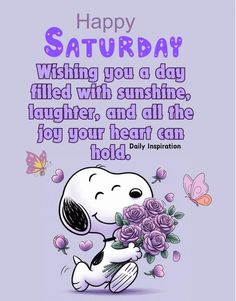 snoopy holding flowers with the caption happy saturday wishing you a day filled with sunshine, laughter and all the joy your heart can hold