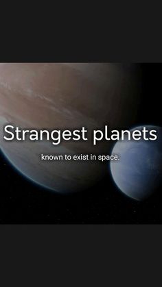 the planets with text that reads, strangest planets know to exit in space?