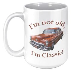 a coffee mug that says i'm not old, i'm classic