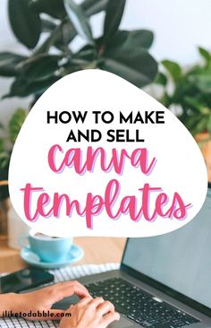 a woman typing on her laptop with the words how to make and sell canvas templates