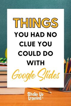 a sign that says things you had no clue you could do with google slides