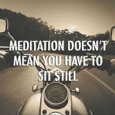 a motorcyclist is riding down the road with text that reads meditation doesn't mean you have to sit still