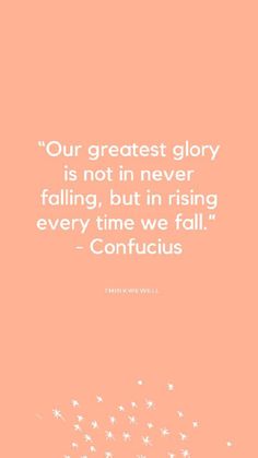 a pink background with the words our greatest glory is not in never falling, but in rising every time we fall confucus