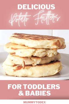 three pancakes stacked on top of each other with the words delicious potato fillers for toddlers and babies