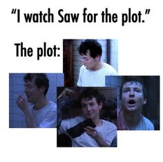 a collage of photos with the caption'i watch saw for the plot '