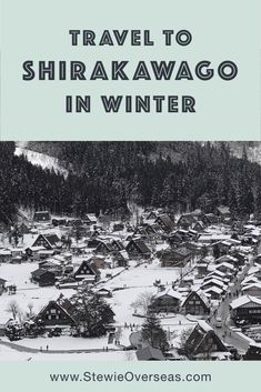 a snowy village with the words travel to shirawago in winter on it