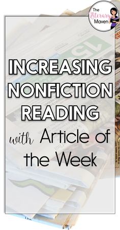 a pile of newspapers with the words increasing non - fiction reading with article of the week