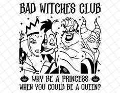 a black and white image with the words, bad witches club why be a princess when you