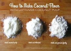 three coconut flours sitting on top of a wooden cutting board with the words how to make coconut flour with leftover coconut pulp