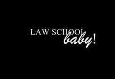 the words law school baby written in white on a black background