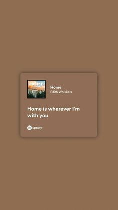 the home is wherever i'm with you sign in front of a brown wall