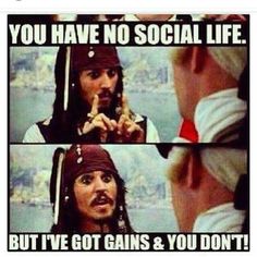 captain jack sparrow with captioning that you have no social life but i've got gains and you don't