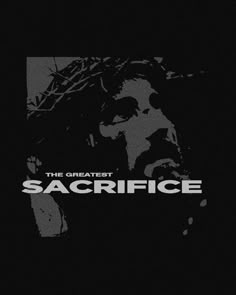 the greatest sacrifice album cover with jesus in black and white on a dark background