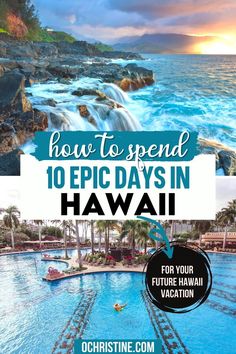 an image of the ocean with text overlay that reads how to spend 10 epic days in hawaii for your future hawaiian vacation