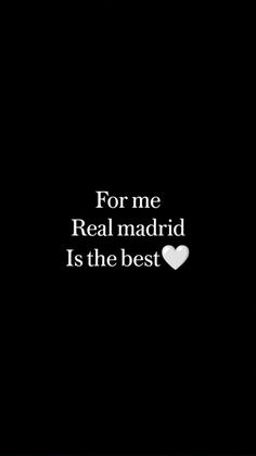 the words for me real madrid is the best are in white on a black background