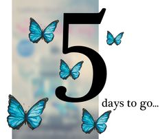 the number five with blue butterflies flying in front of it, says 5 days to go