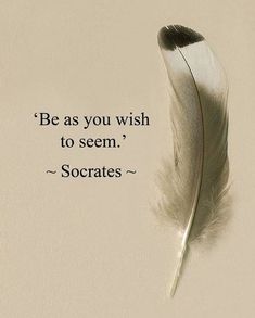 a feather with a quote on it that says be as you wish to seem, soccrats