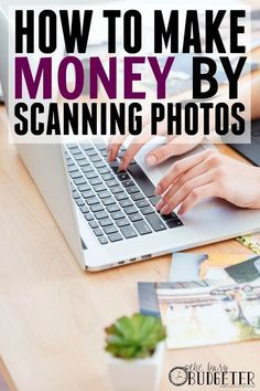 a woman typing on her laptop with the words how to make money by scanning photos