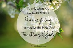 a white circle with the words, it's only when you live the prayer of thanksgiving that you live the power of trusting god