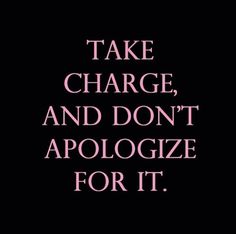 the words take charge and don't apologize for it on a black background