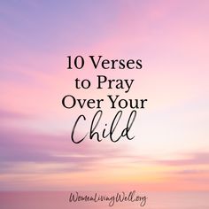 the words 10 verses to pray over your child in front of an ocean sunset