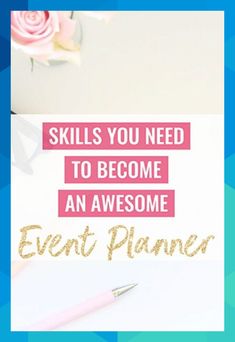 an event planner with pink roses and gold glitter text reads skills you need to become an awesome event planner