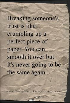 a piece of paper with the words breaking someone's trust is like crumpling up a perfect piece of paper you can smooth it over but it's never going to be the same again