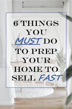 a white chair with the words 6 things you must do to prep your home to sell fast